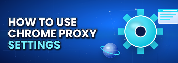 how use chrome proxy settings