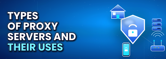 types proxy servers uses